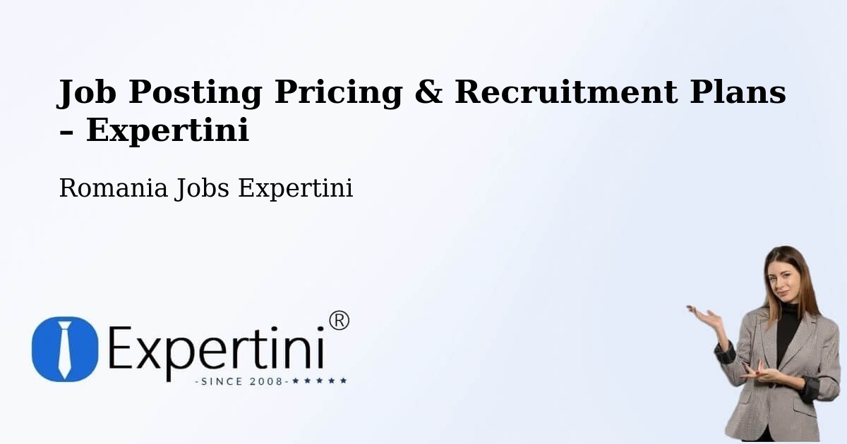 Job Posting Pricing & Recruitment Plans – Bordeşti - Bordeşti, Romania Jobs Expertini